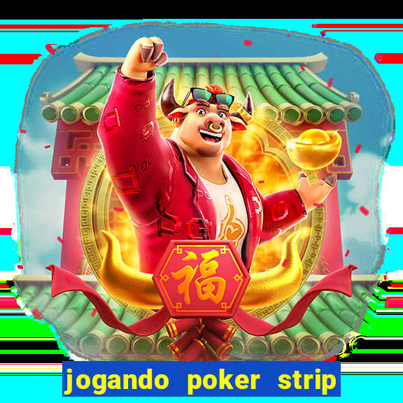 jogando poker strip com a mae